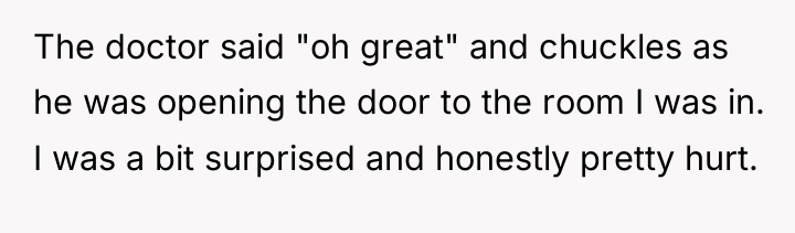 The doctor said "oh great" and chuckles as he was...