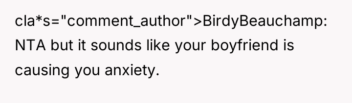 cla*s="comment_author">BirdyBeauchamp: NTA but it sounds like your boyfriend is causing...