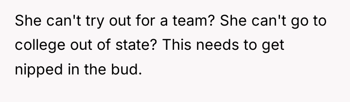 She can't try out for a team? She can't go...