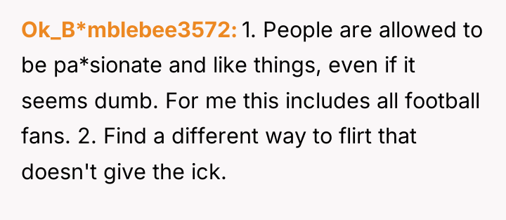 Ok_B*mblebee3572 1. People are allowed to be pa*sionate and like...