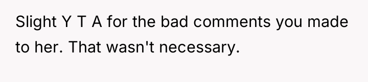 Slight Y T A for the bad comments you made...