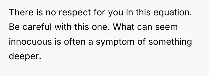 There is no respect for you in this equation. Be...