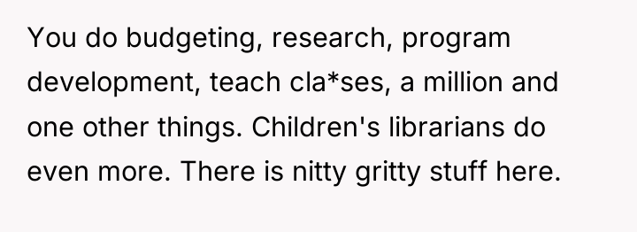 You do budgeting, research, program development, teach cla*ses, a million...
