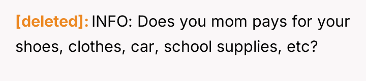 [deleted] INFO: Does you mom pays for your shoes, clothes,...
