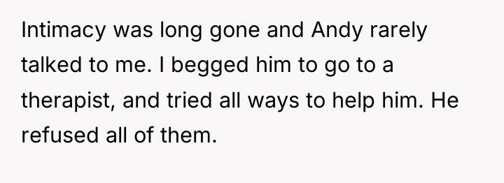 Intimacy was long gone and Andy rarely talked to me....