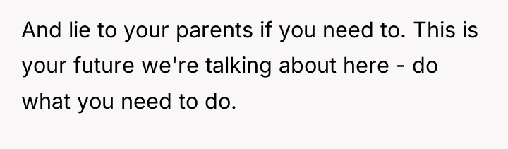 And lie to your parents if you need to. This...