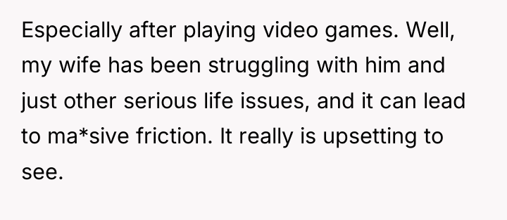 Especially after playing video games. Well, my wife has been...