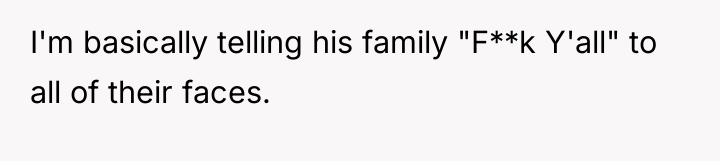 I'm basically telling his family "F**k Y'all" to all of...