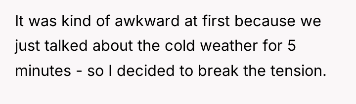 It was kind of awkward at first because we just...