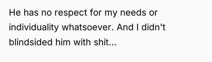 He has no respect for my needs or individuality whatsoever....