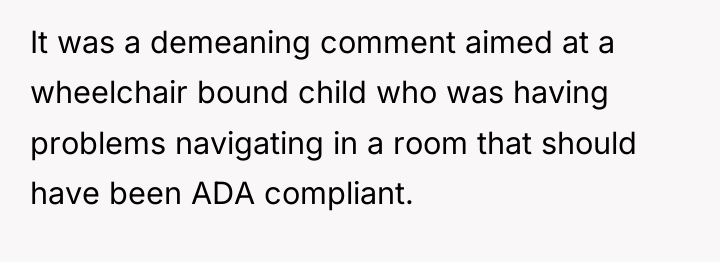 It was a demeaning comment aimed at a wheelchair bound...