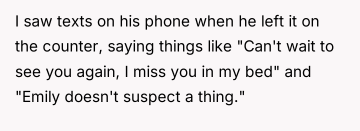 I saw texts on his phone when he left it...