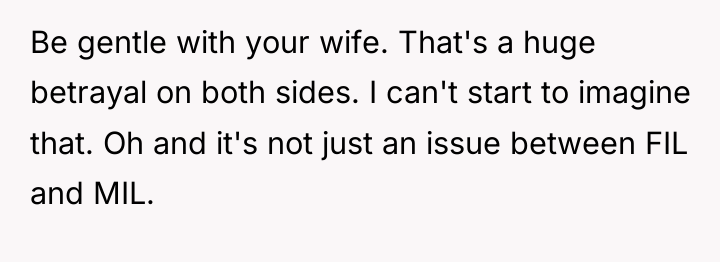 Be gentle with your wife. That's a huge betrayal on...