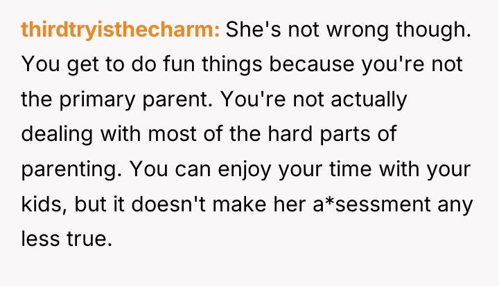 thirdtryisthecharm She's not wrong though. You get to do fun...