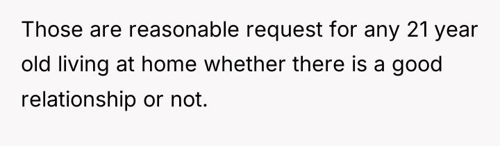 Those are reasonable request for any 21 year old living...