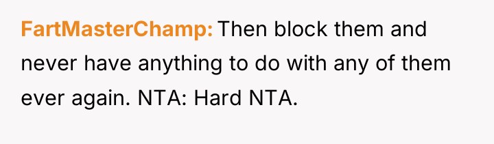 FartMasterChamp Then block them and never have anything to do...