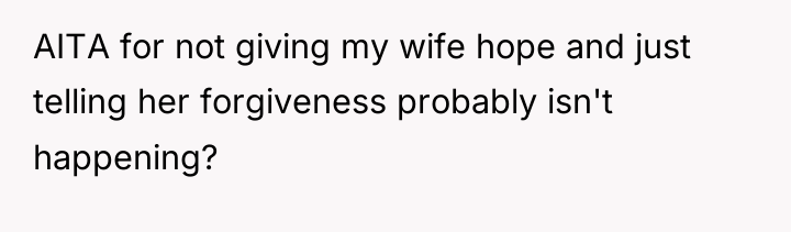 AITA for not giving my wife hope and just telling...