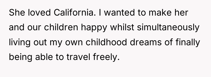 She loved California. I wanted to make her and our...
