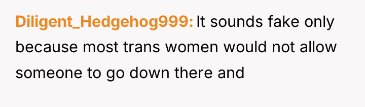 Diligent_Hedgehog999 It sounds fake only because most trans women would...