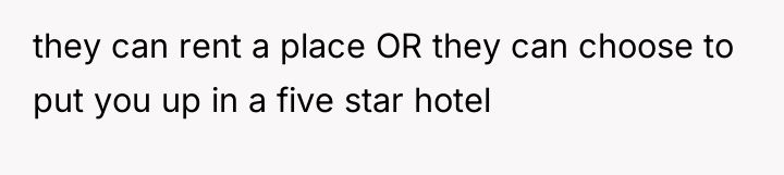 they can rent a place OR they can choose to...