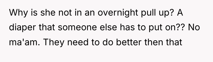 Why is she not in an overnight pull up? A...