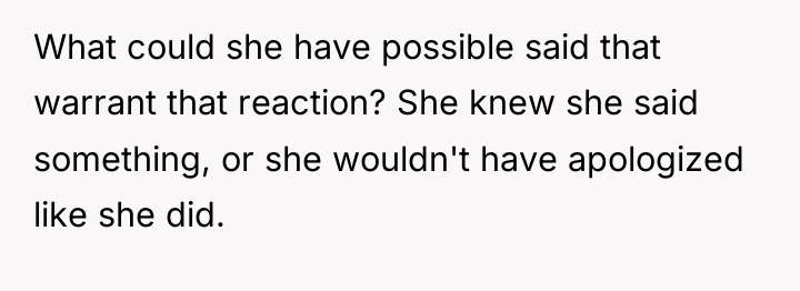 What could she have possible said that warrant that reaction?...