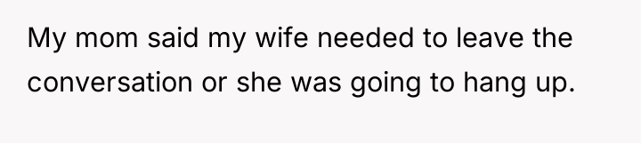 My mom said my wife needed to leave the conversation...
