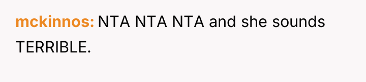 mckinnos NTA NTA NTA and she sounds TERRIBLE.
