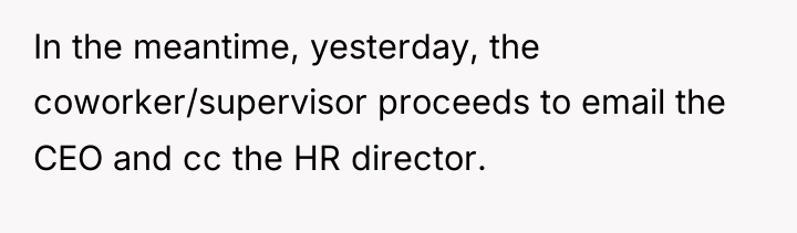 In the meantime, yesterday, the coworker/supervisor proceeds to email the...