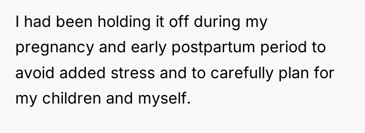 I had been holding it off during my pregnancy and...