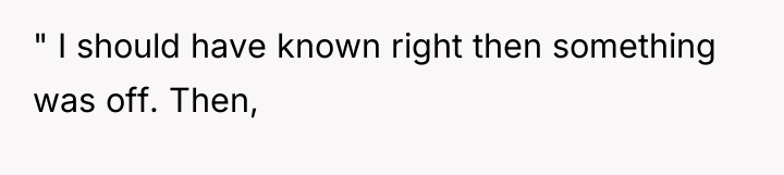 " I should have known right then something was off....