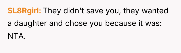 SL8Rgirl They didn't save you, they wanted a daughter and...
