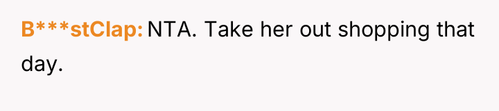 B***stClap NTA. Take her out shopping that day.