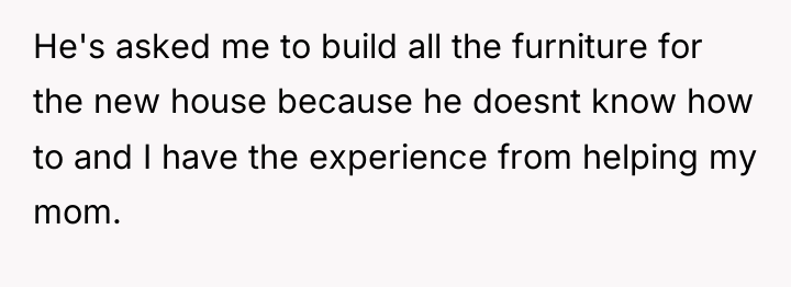 He's asked me to build all the furniture for the...
