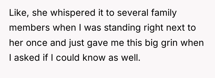 Like, she whispered it to several family members when I...