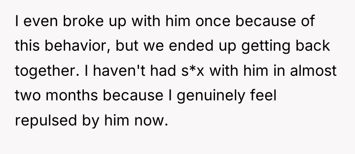 I even broke up with him once because of this...