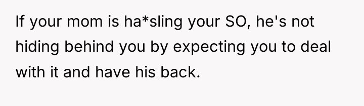If your mom is ha*sling your SO, he's not hiding...