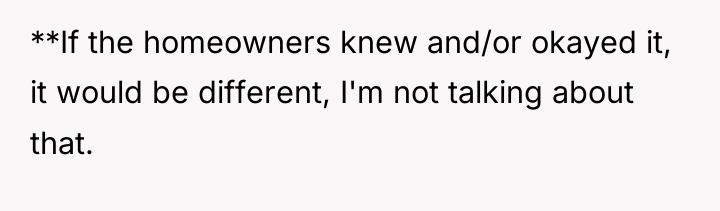 **If the homeowners knew and/or okayed it, it would be...