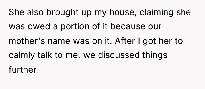 She also brought up my house, claiming she was owed...