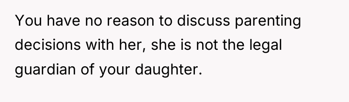 You have no reason to discuss parenting decisions with her,...