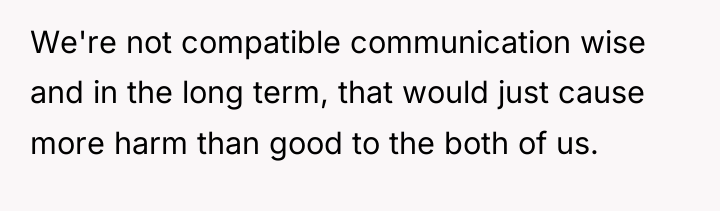 We're not compatible communication wise and in the long term,...