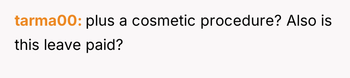 tarma00 plus a cosmetic procedure? Also is this leave paid?