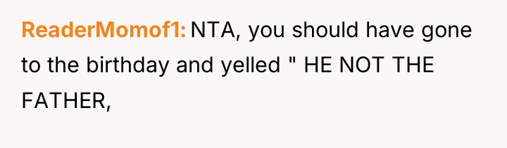 ReaderMomof1 NTA, you should have gone to the birthday and...