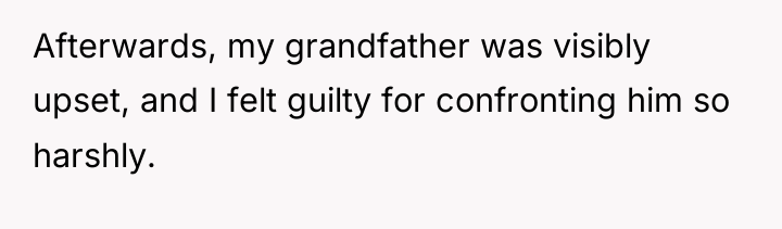 Afterwards, my grandfather was visibly upset, and I felt guilty...