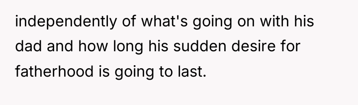 independently of what's going on with his dad and how...