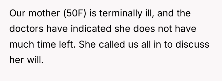 Our mother (50F) is terminally ill, and the doctors have...