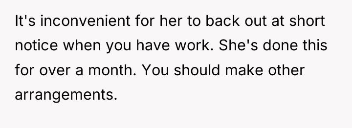 It's inconvenient for her to back out at short notice...