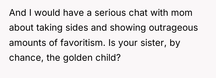And I would have a serious chat with mom about...
