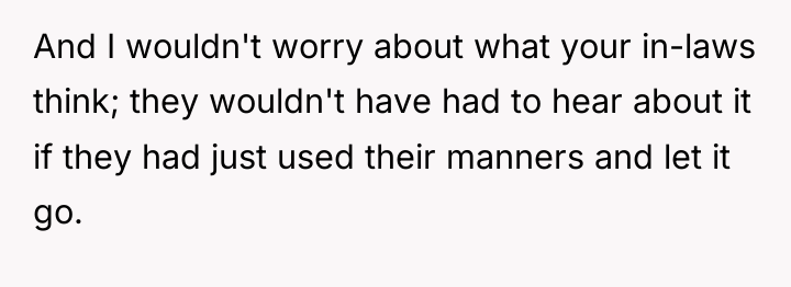 And I wouldn't worry about what your in-laws think; they...