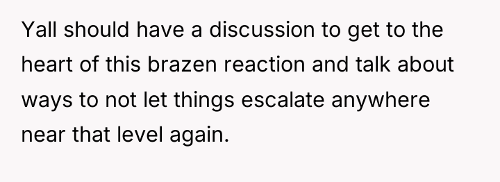 Yall should have a discussion to get to the heart...